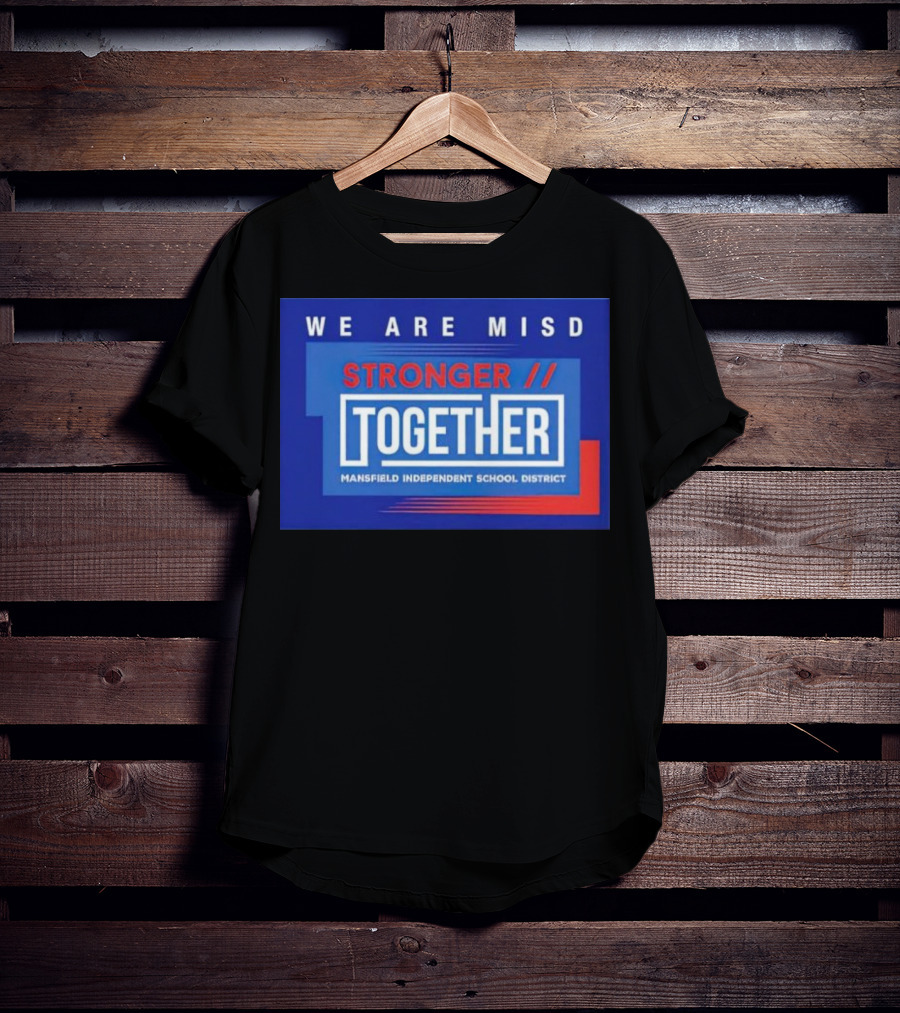 We Are MISD Stronger Together Mansfield Independent School District T-Shirt