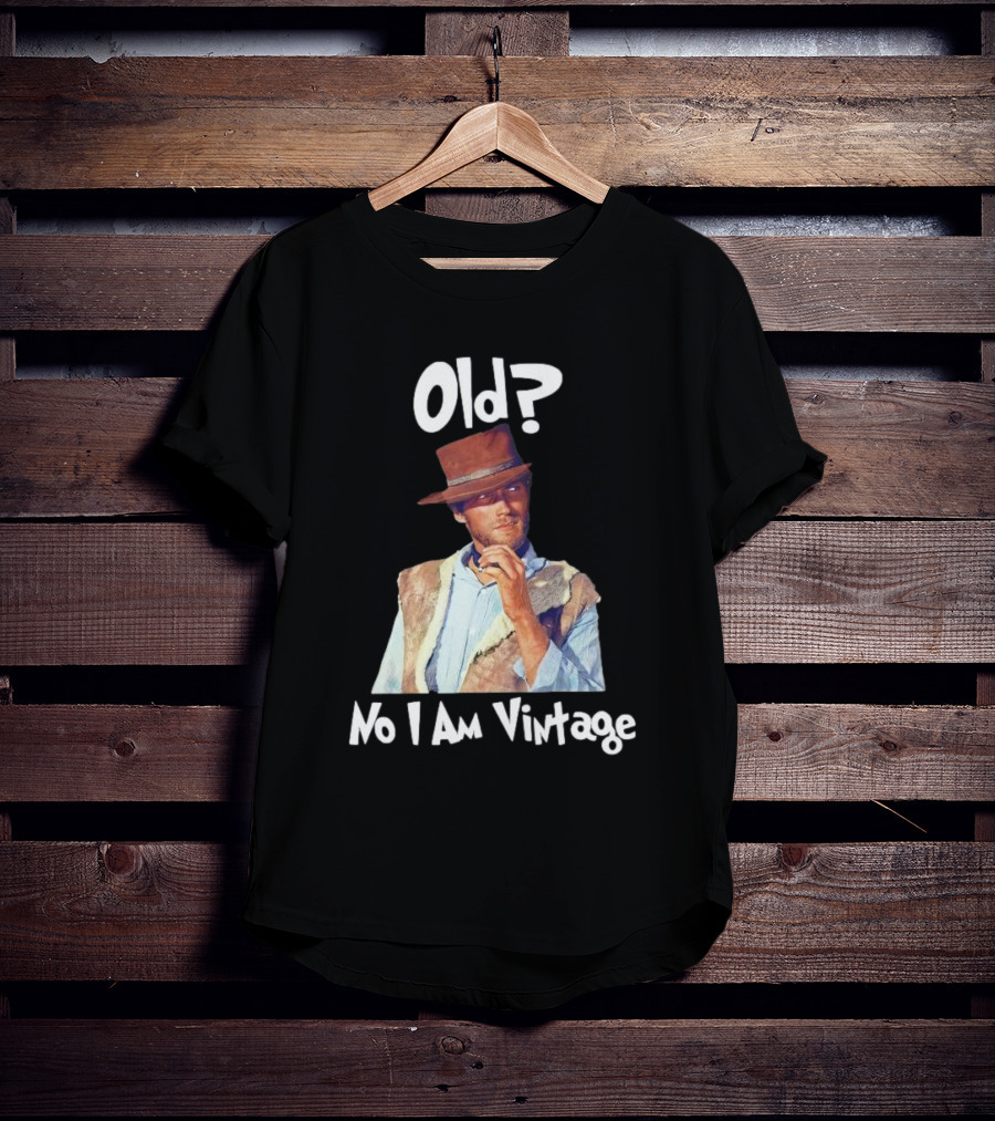 Old? No I Am Vintage Clint Eastwood T-Shirt