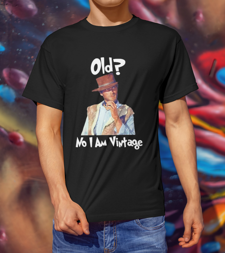 Old? No I Am Vintage Clint Eastwood T-Shirt