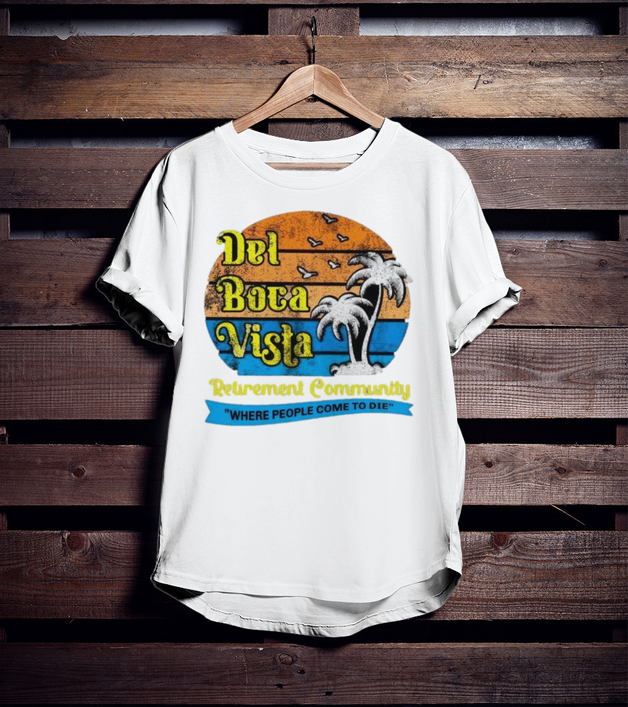Del Boca Vista Retirement Community Where People Come To Die Vintage Retro Beach Sunset Palm Trees T-Shirt