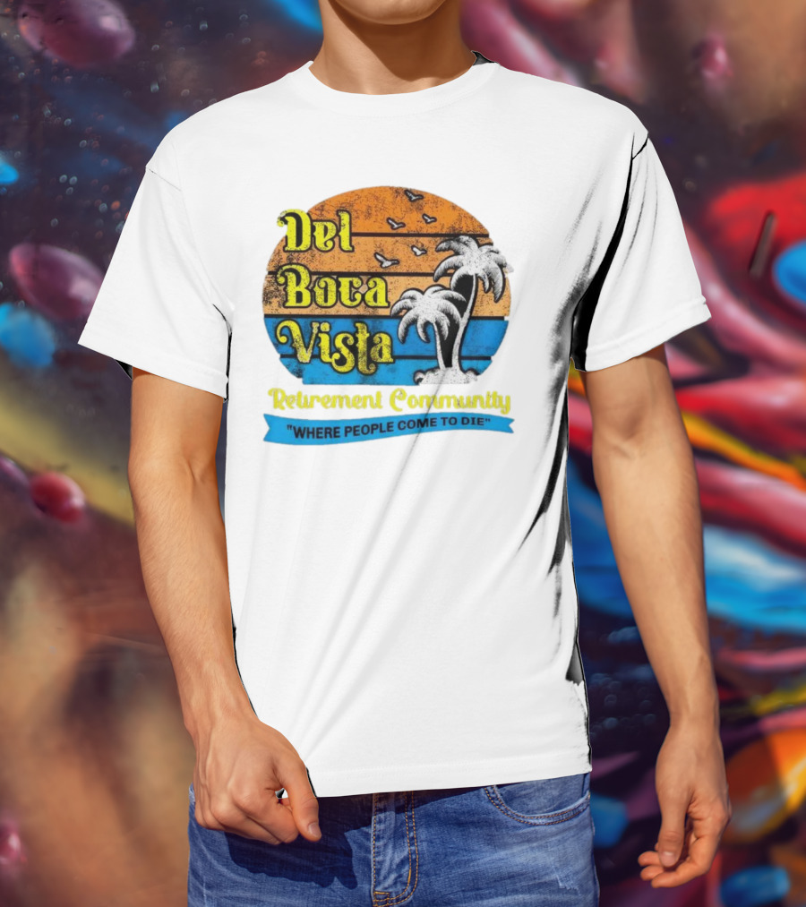Del Boca Vista Retirement Community Where People Come To Die Vintage Retro Beach Sunset Palm Trees T-Shirt