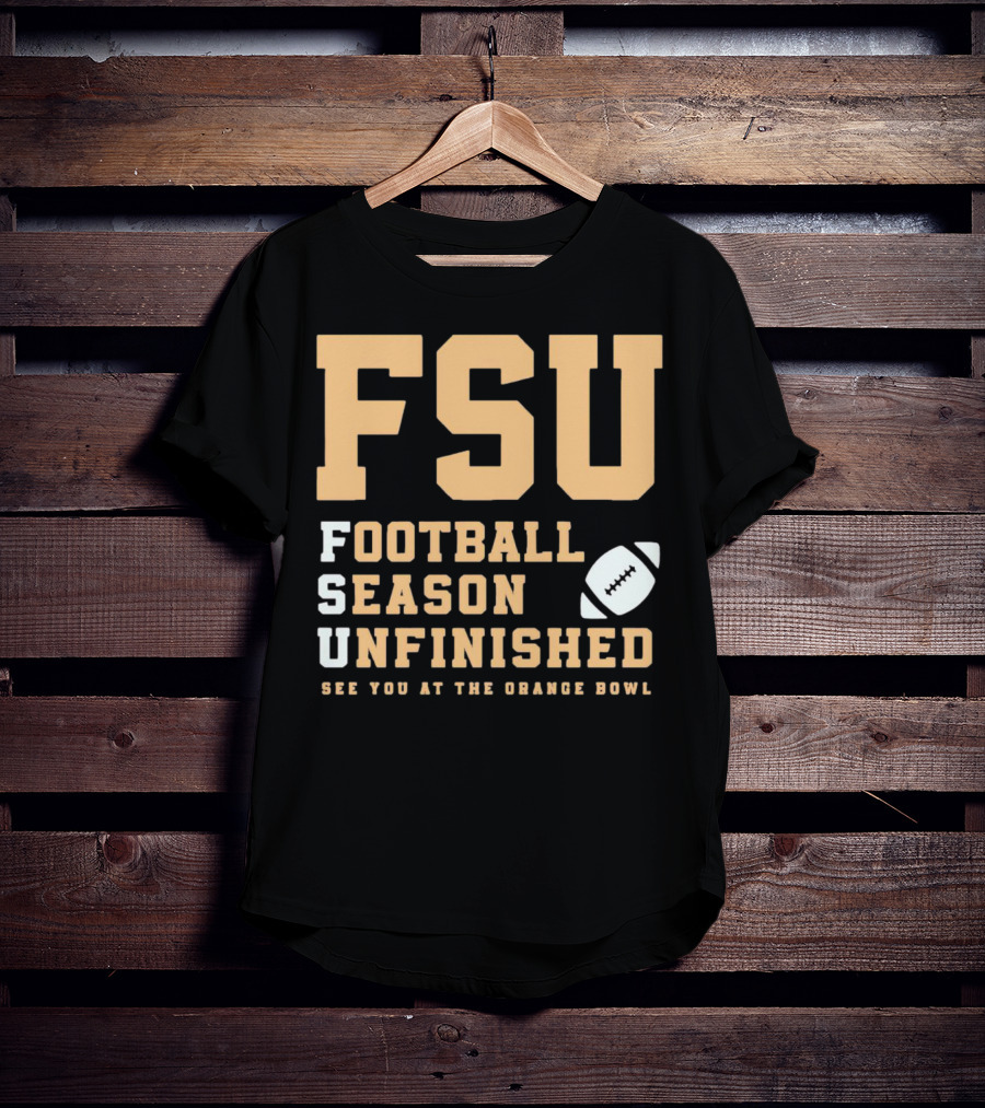 FSU Football Season Unfinished See You At The Orange Bowl T-Shirt
