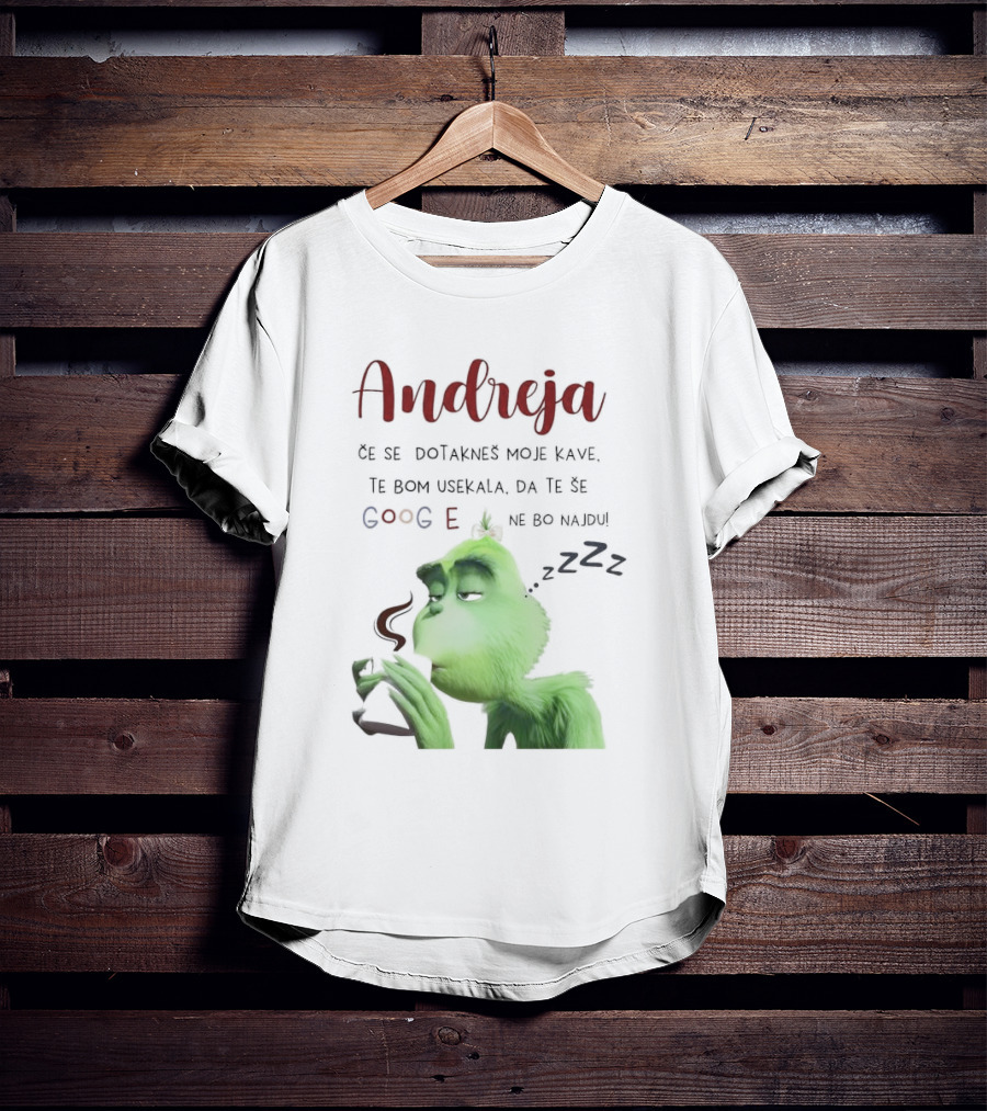 Andreja Če Se Dotakneš Moje Kave Grinch Google Ne Bo Najdu T-Shirt