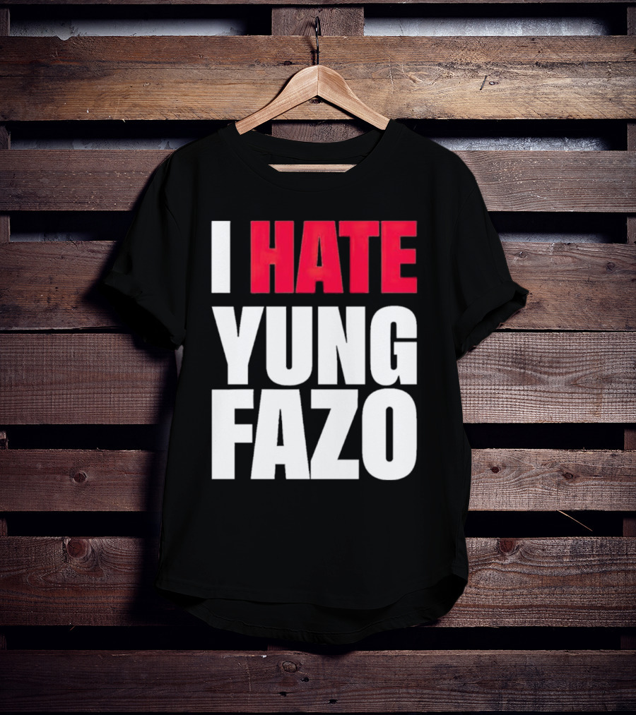 I Hate Yung Fazo Statement In T-Shirt
