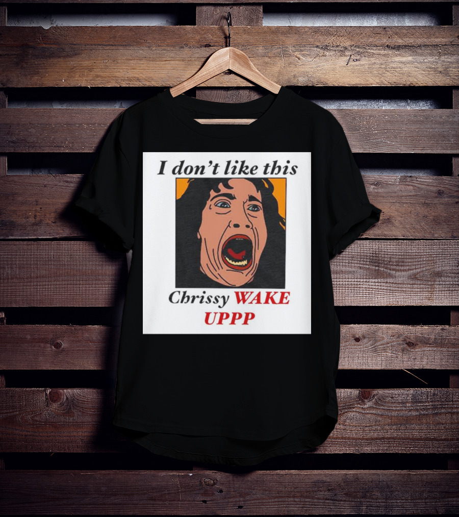 Stranger Things Eddie I Don't Like This Chrissy Wake Up Scream Image T-Shirt