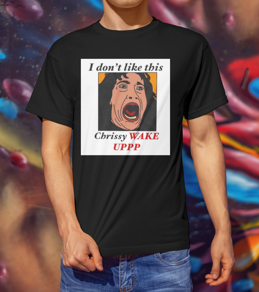 Stranger Things Eddie I Don't Like This Chrissy Wake Up Scream Image T-Shirt