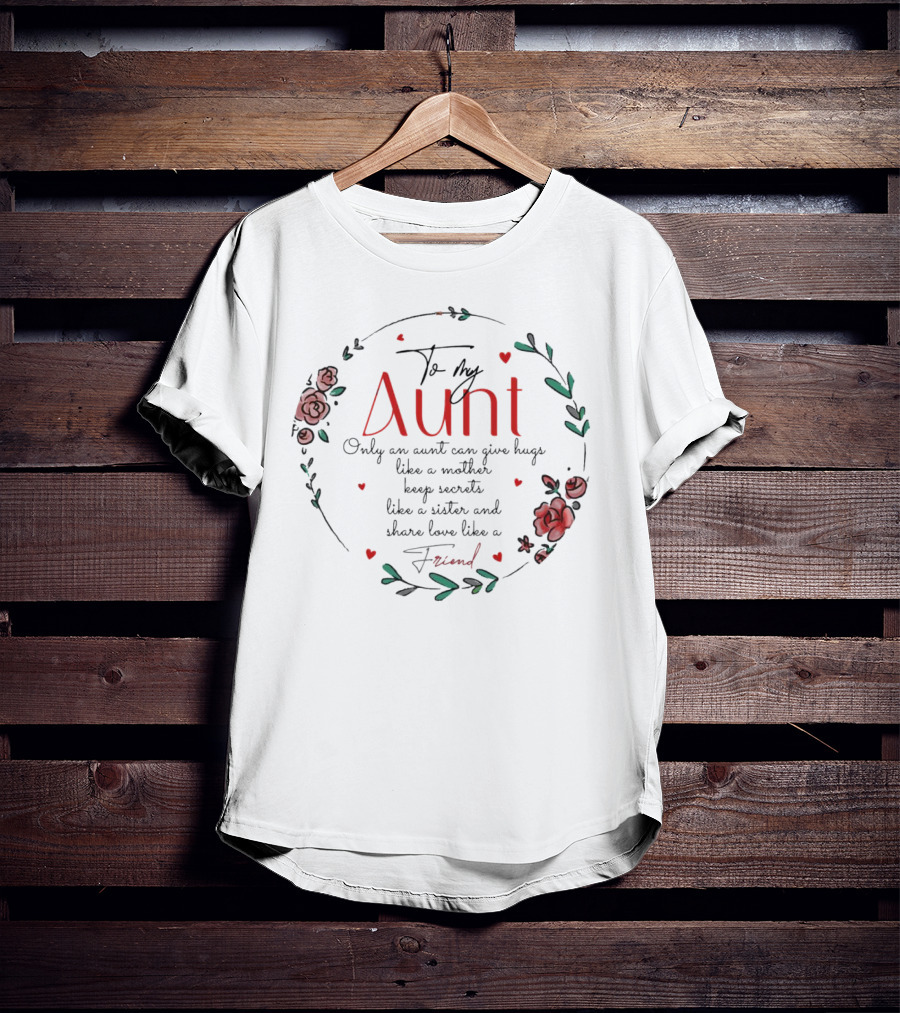 To My Aunt Only An Aunt Can Give Hugs Like A Mother Keep Secrets Like A Sister And Share Love Like A Friend Christmas T-Shirt