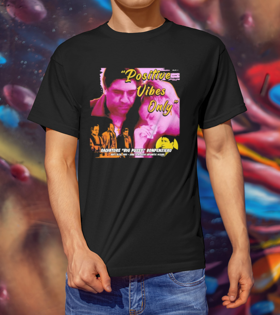 Positive Vibes Only Salvatore Big Pussy Bonpensiero Sopranos T-Shirt