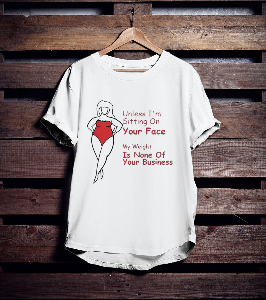 Unless I'm Sitting On Your Face My Weight Is None Of Your Business Red Swimsuit T-Shirt