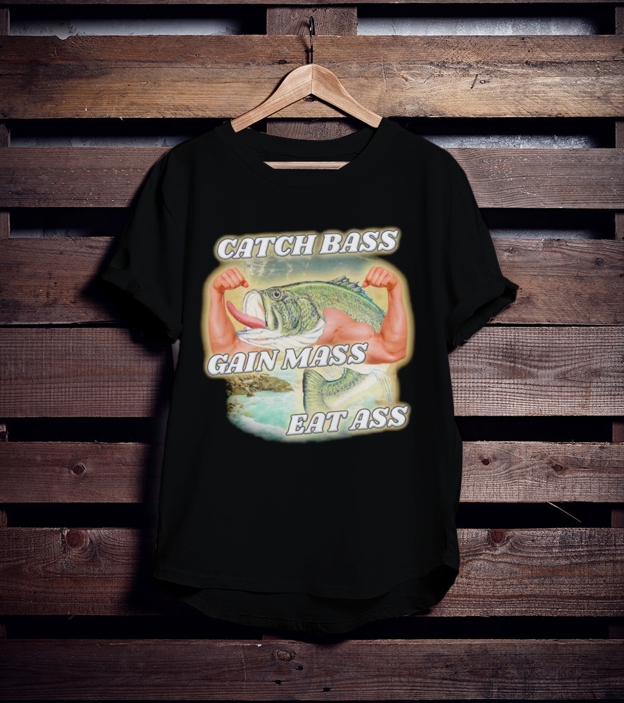 Catch Bass Gain Mass Eat Ass Fish Bodybuilding Humor T-Shirt
