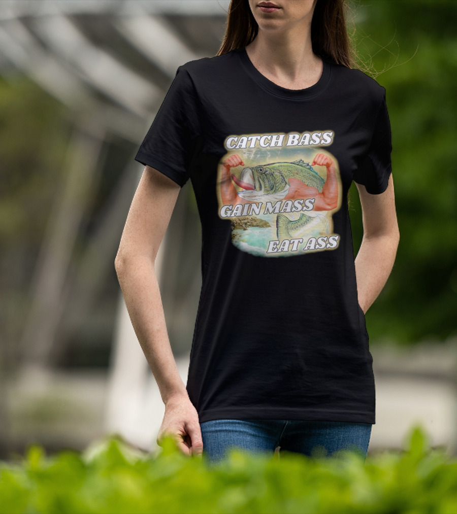 Catch Bass Gain Mass Eat Ass Fish Bodybuilding Humor T-Shirt