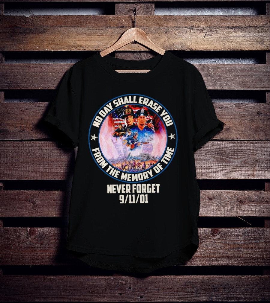 No Day Shall Erase You From The Memory Of Time Never Forget 9/11/01 American Heroes T-Shirt
