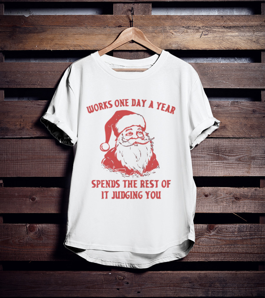Santa Works One Day A Year Spends The Rest Of It Judging You Retro Red Santa T-Shirt