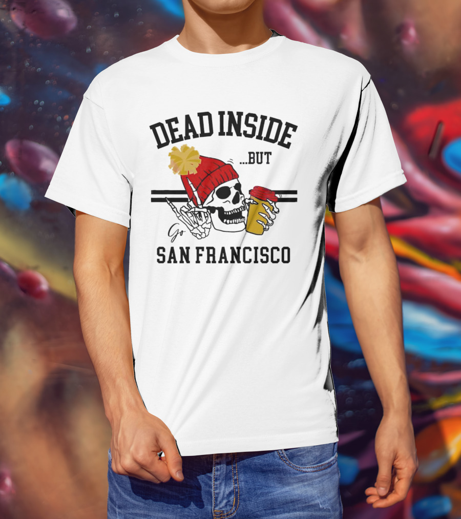Dead Inside But Go San Francisco Skull With Red Beanie And Coffee Cup T-Shirt