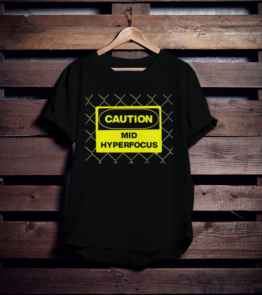 Caution Mid Hyperfocus Sign Warning Text With Fence T-Shirt