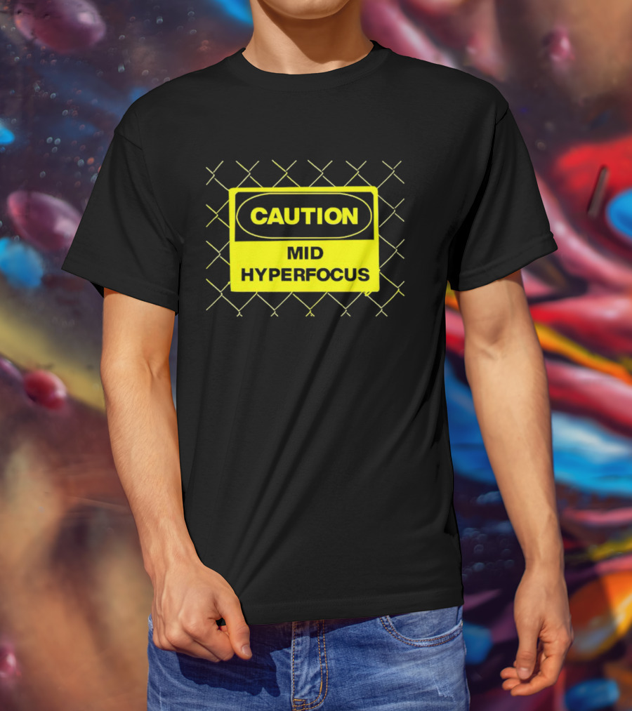 Caution Mid Hyperfocus Sign Warning Text With Fence T-Shirt