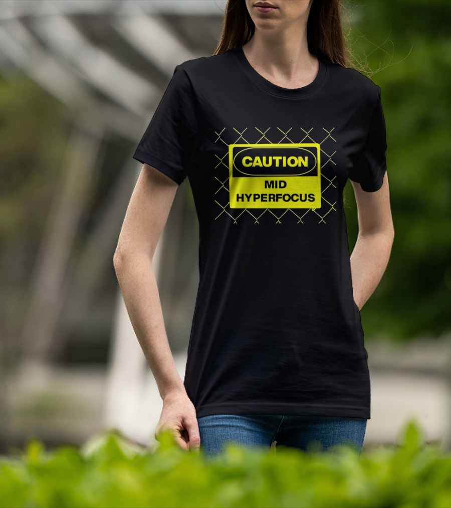 Caution Mid Hyperfocus Sign Warning Text With Fence T-Shirt