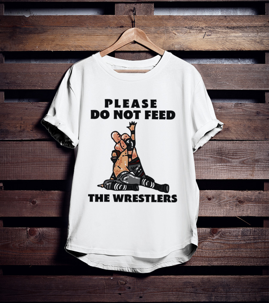 Please Do Not Feed The Wrestlers Playful Wrestling T-Shirt
