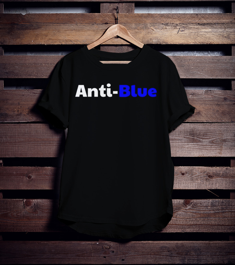 Anti Blue – Anti Corrupt Cops Law Officers Message T-Shirt