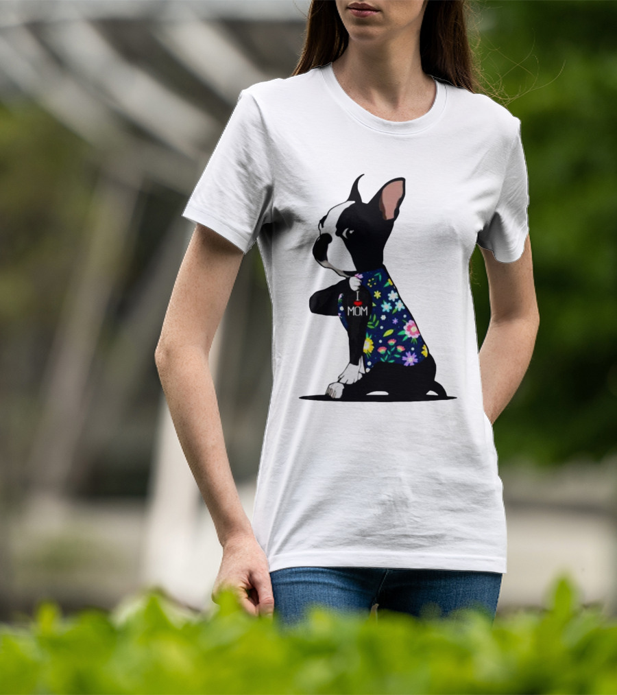 Boston Terrier I Love Mom Flower Tattoos T-Shirt