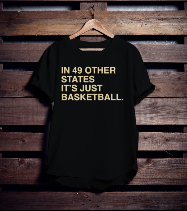 In 49 Other States It's Just Basketball Hoosier Identity T-Shirt