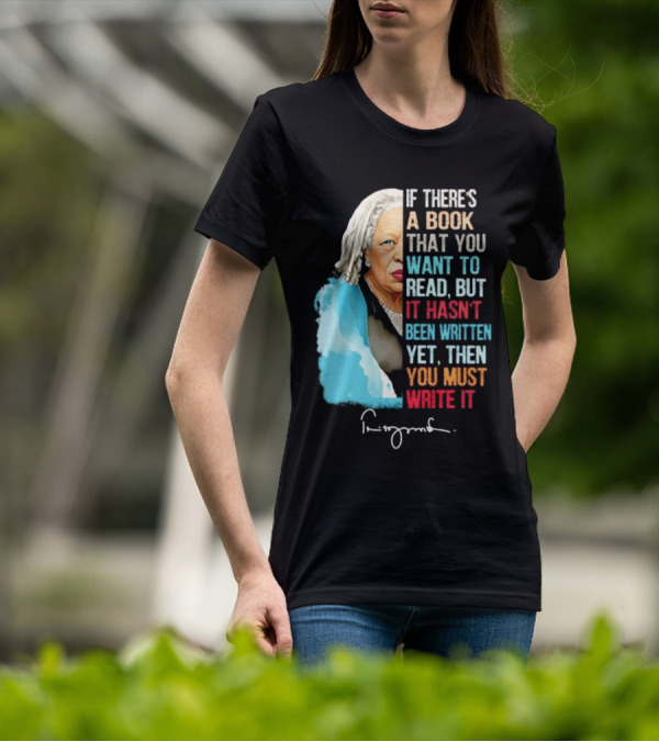 If There's A Book That You Want To Read But It Hasn't Been Written Yet Then You Must Write It Toni Morrison T-Shirt