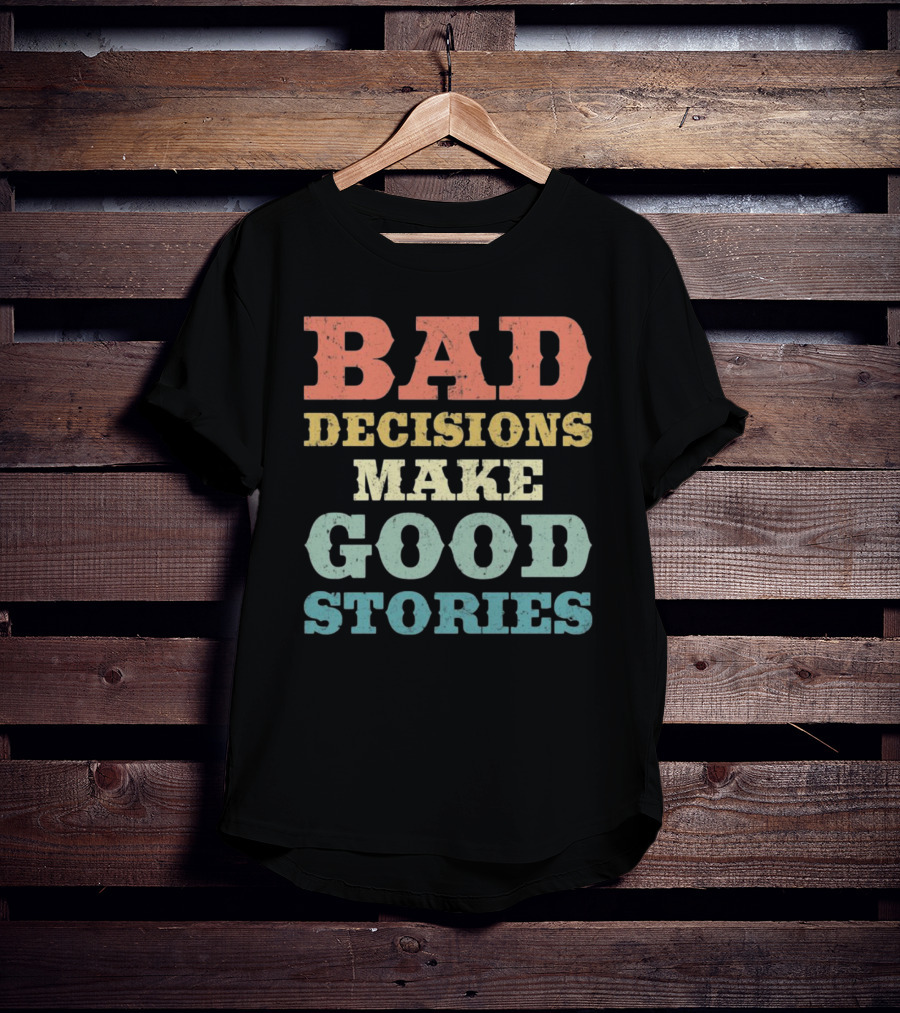 Bad Decisions Make Good Stories Retro Typography T-Shirt