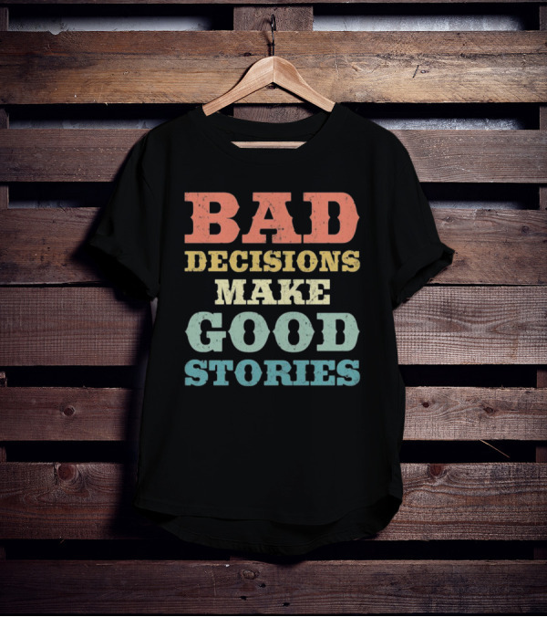 Bad Decisions Make Good Stories Retro Typography T-Shirt