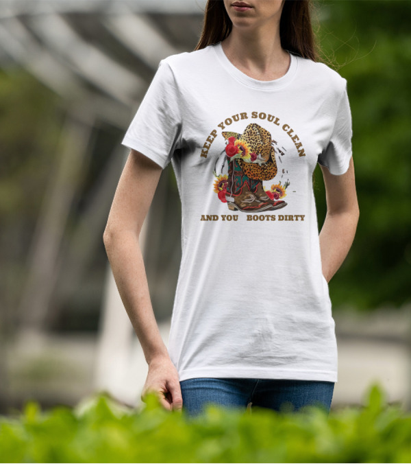 Keep Your Soul Clean And Your Boots Dirty Cowboy Hat Flowers T-Shirt