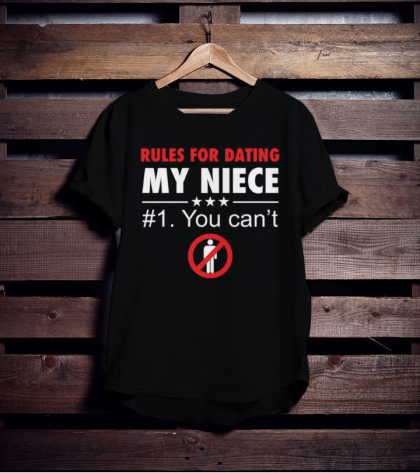 Rules For Dating My Niece #1: You Can’t Warning T-Shirt