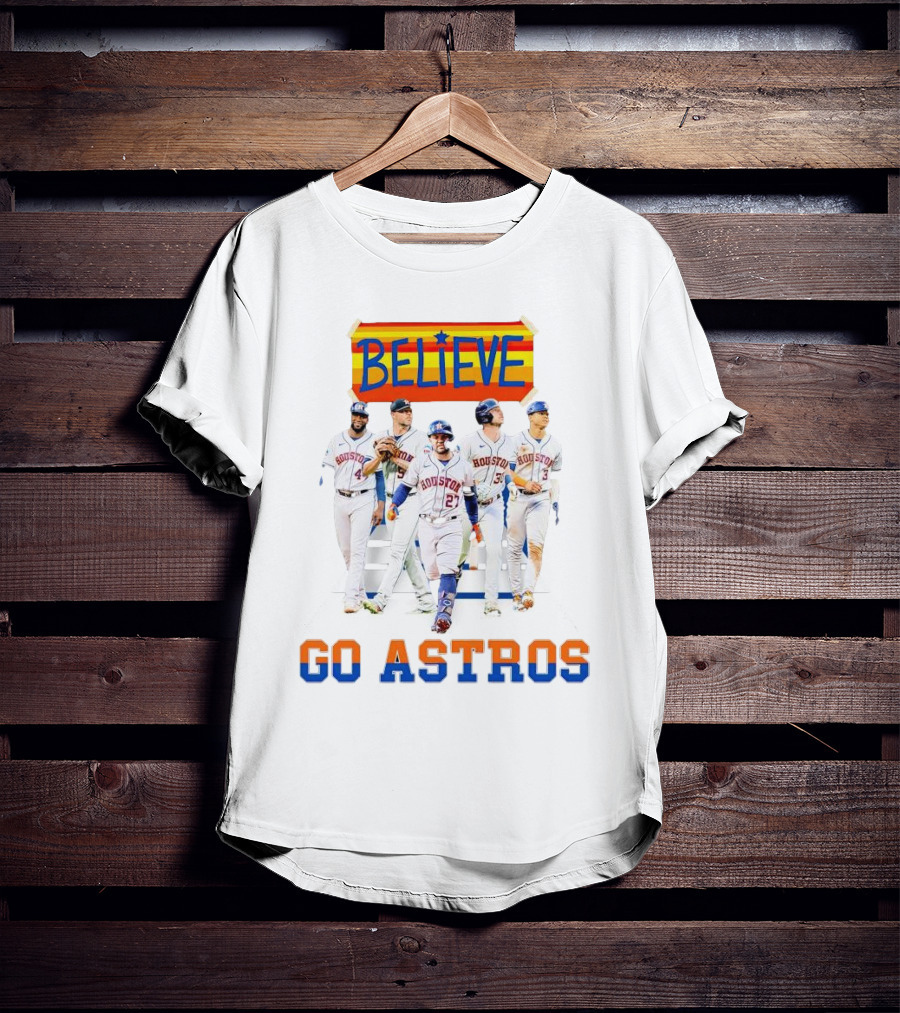 Believe Go Astros Houston Baseball Team Players T-Shirt