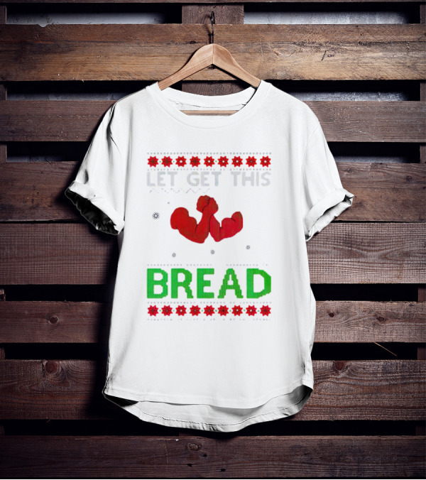 LET GET THIS BREAD Christmas Muscles Ugly T-Shirt