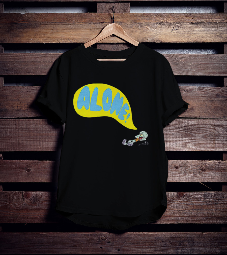 Squidward Alone Spongebob Squarepants ALONE T-Shirt