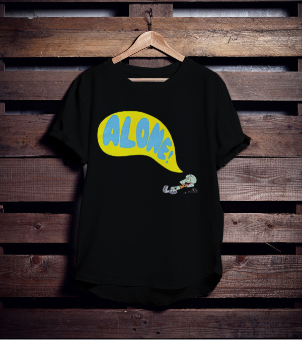 Squidward Alone Spongebob Squarepants ALONE T-Shirt