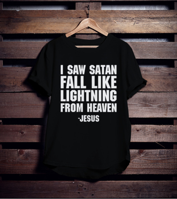 I Saw Satan Fall Like Lightning From Heaven Jesus T-Shirt