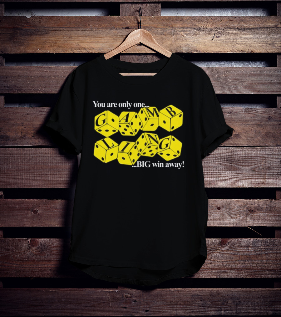 You Are Only One Big Win Away Dice Gambling T-Shirt