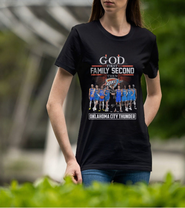 God First Family Second Then Basketball Oklahoma City Thunder Players Signatures T-Shirt