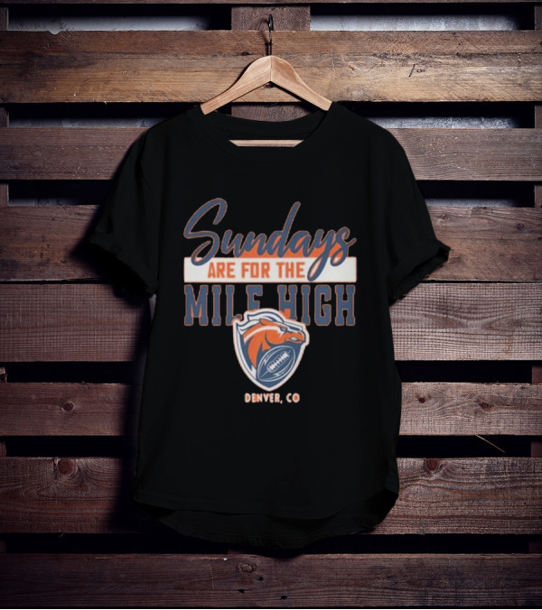 Denver Broncos Sundays Are For The Mile High Denver CO Football Sports T-Shirt