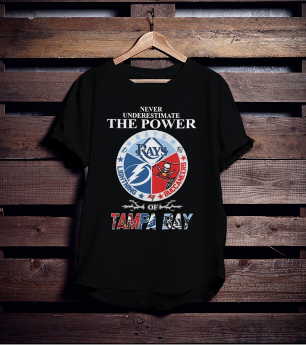 Never Underestimate The Power Of Rays Lightning Buccaneers Tampa Bay Sports Teams T-Shirt