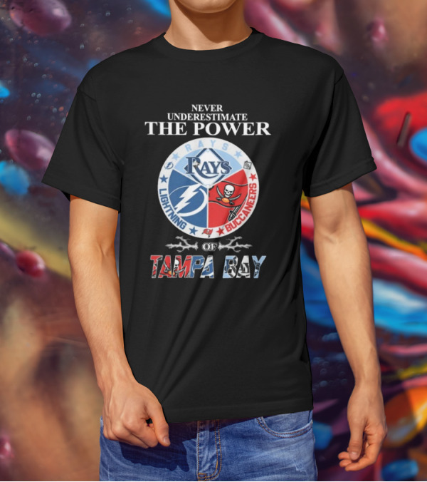 Never Underestimate The Power Of Rays Lightning Buccaneers Tampa Bay Sports Teams T-Shirt