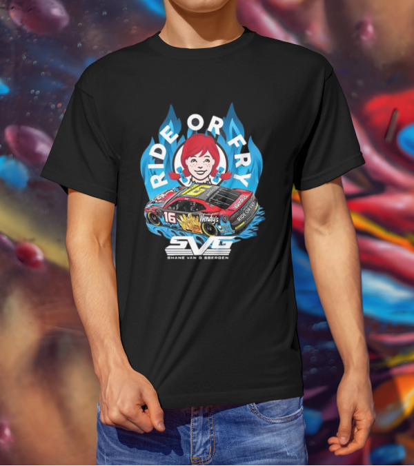 Shane Van Gisbergen Ride Or Fry Wendy’s SVG Talladega 16 T-Shirt