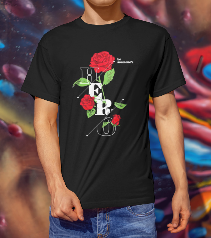Be Someone's Hero Rose Floral Typography T-Shirt