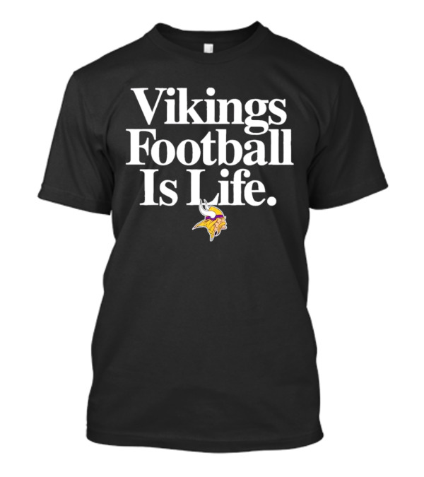 Vikings Football Is Life Minnesota Vikings T-Shirt