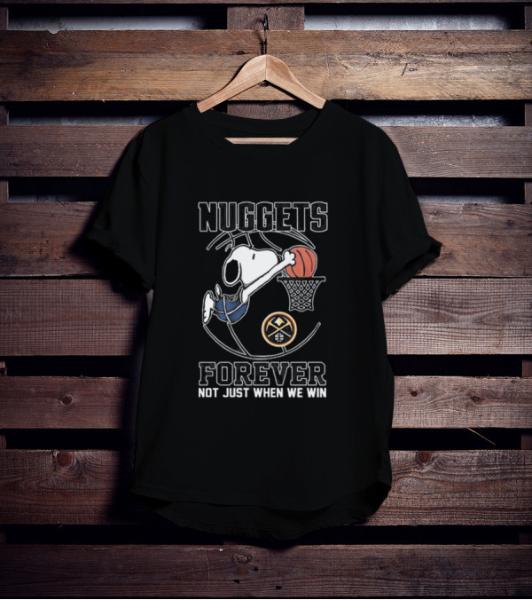 Nuggets Forever Snoopy Basketball Not Just When We Win T-Shirt