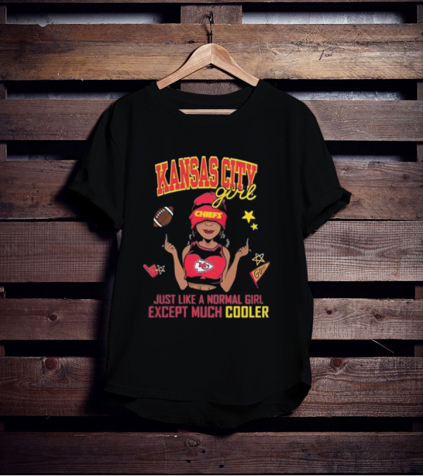 Kansas City Girl Just Like A Normal Girl Except Much Cooler Chiefs Chiefs Go T-Shirt