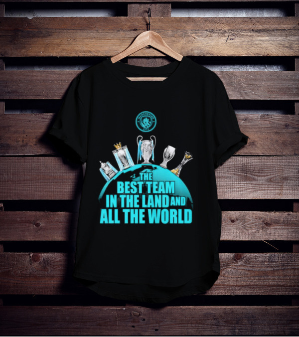 Manchester City The Best Team In The Land And All The World T-Shirt
