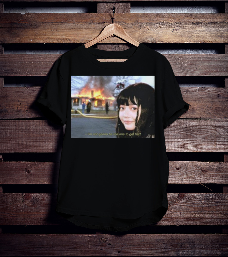 I'm Not Gonna Be The One To Get Hurt Fire Scene T-Shirt