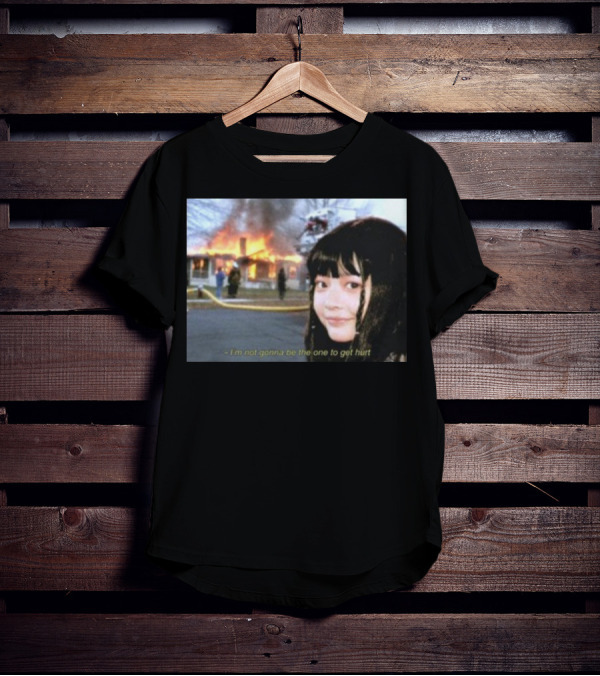 I'm Not Gonna Be The One To Get Hurt Fire Scene T-Shirt