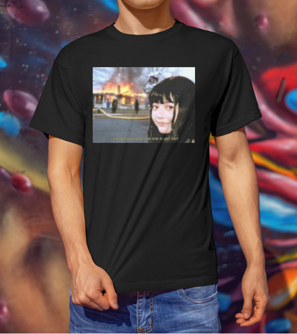 I'm Not Gonna Be The One To Get Hurt Fire Scene T-Shirt