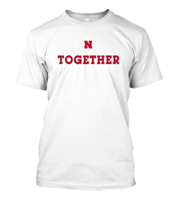 Nebraska Huskers N Together We'll All Stick Together In All Kinds Of Weather T-Shirt